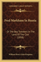Fred Markham in Russia: The Boy Travellers in the Land of the Czar 1514761386 Book Cover