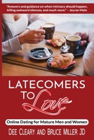 Latecomers To Love: Online Dating for Mature Men and Women: Why Didn't He Call Me Back? Why Didn't She Want a Second Date? First Online Meetup Impressions From a Man and a Woman 1540489914 Book Cover