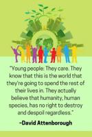 ''Young people: They care. They know that this is the world that they're going to spend the rest of their lives in. They actually believe that humanity, human species, has no right to destroy and desp 1099098009 Book Cover