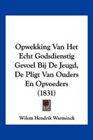 Opwekking Van Het Echt Godsdienstig Gevoel Bij De Jeugd, De Pligt Van Ouders En Opvoeders (1831) 1160220468 Book Cover