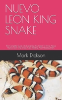 Nuevo Leon King Snake: The Complete Guide On Everything You Need To Know About Nuevo Leon King Snake, Care Feeding And Housing Them. B094GWHG7W Book Cover