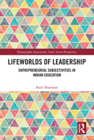Lifeworlds of Leadership: Entrepreneurial Subjectivities in Indian Education (Ethnographic Innovations, South Asian Perspectives) 1032772077 Book Cover