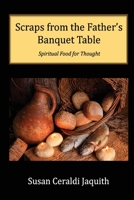 Scraps from the Father's Banquet Table 1957497041 Book Cover