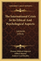 The International Crisis in Its Ethical and Psychological Aspects: Lectures Delivered in February and March 1915; Under the Scheme for Imperial ... Bedford College for Women 1167043812 Book Cover