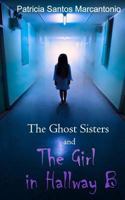 The Ghost Sisters and the Girl in Hallway B 0692643966 Book Cover