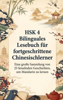 HSK 4 Bilinguales Lesebuch für fortgeschrittene Chinesischlerner: Eine große Sammlung von 25 fesselnden Geschichten, um Mandarin zu lernen (German Edition) B0H25V8KND Book Cover