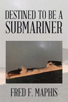 Destined to Be a Submariner 1543465269 Book Cover