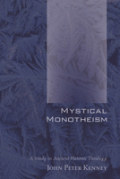 Mystical Monotheism: A Study In Ancient Platonic Theology 1610970098 Book Cover