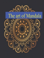 The Art of Mandala: Adult Coloring Book Featuring Beautiful Mandalas Designed to Soothe the Soul B08TQCY6LB Book Cover