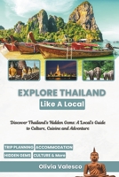 Explore Thailand Like a Local: Discover Thailand's Hidden Gems: A Local's Guide to Culture, Cuisine and Adventure B0GM5PXJS5 Book Cover