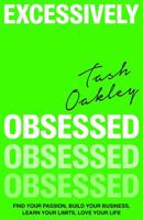 Excessively Obsessed: Find your passion, build your business, learn your limits, love your life 0349437920 Book Cover