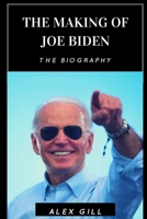 The making of Joe Biden: The biography null Book Cover