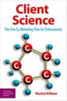 Client Science: The Five Cs Marketing Plan for Professionals 0903854937 Book Cover