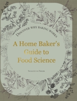 A Home Baker's Guide to Food Science: Discover Why Baking Works 9090418539 Book Cover