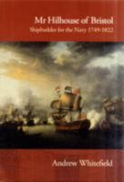 Mr Hilhouse of Bristol: Shipbuilder for the Navy 1749-1822 190659368X Book Cover