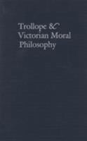 Trollope & Victorian Moral Philosophy 082141139X Book Cover