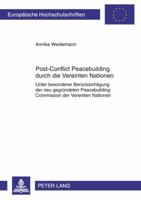 Post-Conflict Peacebuilding Durch Die Vereinten Nationen: Unter Besonderer Beruecksichtigung Der Neu Gegruendeten Peacebuilding Commission Der Vereint 3631635141 Book Cover
