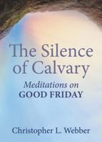 The Silence of Calvary: Meditations on Good Friday 1640654704 Book Cover