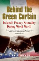 Behind the Green Curtain: Ireland’s Phoney Neutrality During World War II 0717146502 Book Cover