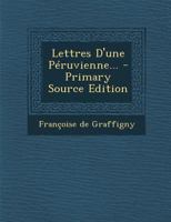 Lettres D'Une Peruvienne... - Primary Source Edition 2019545837 Book Cover