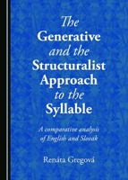 The Generative and the Structuralist Approach to the Syllable: A Comparative Analysis of English and Slovak 1443897027 Book Cover