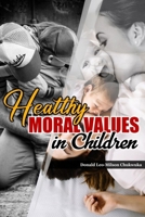Healthy Moral Values in Children: Tips on Family and Parenting B0BRDBSL67 Book Cover