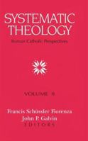 Systematic Theology: Roman Catholic Perspectives, Vol. II 0800624610 Book Cover