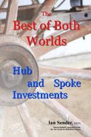 The Best of Both Worlds: Hub and Spoke Investments 1533307326 Book Cover