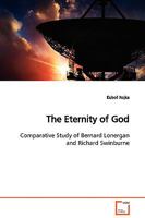 The Eternity of God: Comparative Study of Bernard Lonergan and Richard Swinburne 3639128079 Book Cover