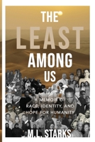 The Least Among Us: A Memoir of Race, Identity, and Hope for Humanity B0B95K57MD Book Cover