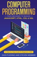 Computer Programming: From Beginner to Badass-JavaScript, HTML, CSS, & SQL 1393575692 Book Cover