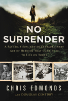 No Surrender: A Father, a Son, and an Extraordinary Act of Heroism That Continues to Live on Today 0062944827 Book Cover
