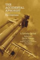 The Accidental Aphorist: A Curiosity Cabinet of Aphorisms 0983592098 Book Cover