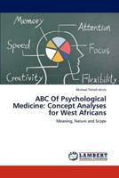 ABC Of Psychological Medicine: Concept Analyses for West Africans: Meaning, Nature and Scope 3848489503 Book Cover