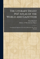 The Literary Digest 1927 Atlas of the World and Gazetteer: Featuring the Signature Of, and an Illustration By, Ward Kimball 1025808320 Book Cover