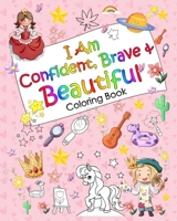 I Am Confident, Brave & Beautiful Coloring Book: 30 Inspirational Coloring Pages Designed to Encourage and Build Confidence of Girls B08CP9DKYQ Book Cover