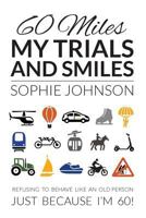 60 Miles My Trials and Smiles 1911113585 Book Cover