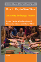 How to Play in Slow Time: Creativity, Pedagogy, Process (Imagination and Praxis: Criticality and Creativity in Educat) 9004724834 Book Cover