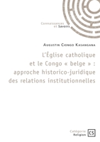L'Église catholique et le Congo belge: Approche historico-juridique des relations institutionnelles (French Edition) 2342366485 Book Cover