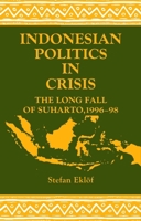 Indonesian Politics in Crisis: The Long Fall of Suharto, 1996-1998 (Studies in Contemporary Asia Series, No. 1) 8787062690 Book Cover