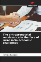The entrepreneurial renaissance in the face of rural socio-economic challenges 6205871165 Book Cover