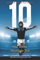 He Wore Number Ten: Maradona & Napoli: The Most Beautiful Love Story Between a Footballer and a City B0FH4M9HCK Book Cover