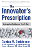 The Innovator's Prescription: A Disruptive Solution for Health Care