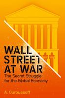 Wall Street at War: The Secret Struggle for the Global Economy 074564418X Book Cover