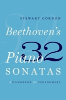 Beethoven's 32 Piano Sonatas: A Handbook for Performers 0190629185 Book Cover