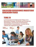 Colecci�n Oposiciones Magisterio Educaci�n F�sica. Tema 24: La Evaluaci�n de la Educaci�n F�sica En La Educaci�n Primaria. Evoluci�n del Proceso de Aprendizaje Y del Proceso de Ense�anza: Mecanismos E 8499934951 Book Cover