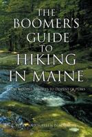 The Boomer's Guide to Hiking in Maine: From Woodsy Rambles to Dozens of Peaks 1462035574 Book Cover