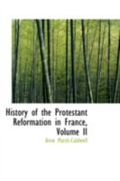 History of the Protestant Reformation in France; Volume II 0469147539 Book Cover