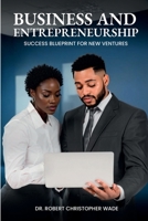 Business and Entrepreneurship Success Blueprint for New Ventures: A Comprehensive Guide to Building and Scaling a Thriving Startup 1967508135 Book Cover