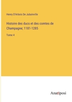 Histoire des ducs et des comtes de Champagne; 1181-1285: Tome 4 338272944X Book Cover